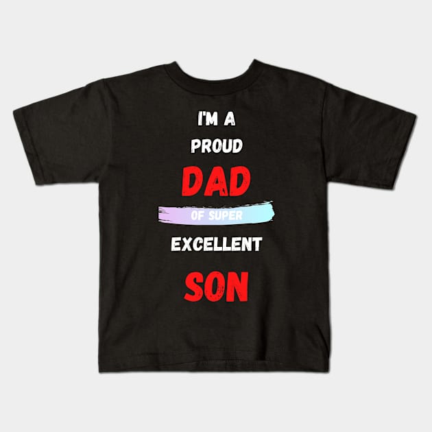 I'M A PROUD DAD OS SUPER EXCELLENT SON Kids T-Shirt by Giftadism